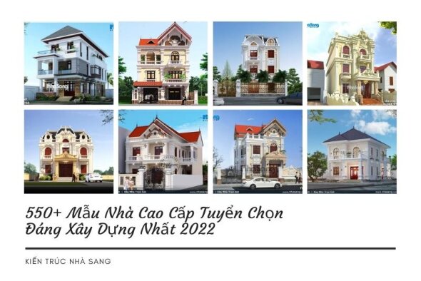 Chiêm ngưỡng 550+ mẫu nhà cao cấp đang được giới doanh nhân Việt săn lùng nhiều nhất