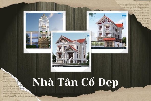 Phân tích vẻ đẹp 450+ nhà tân cổ điển xuất sắc đã thi công hoàn thiện 63 tỉnh thành