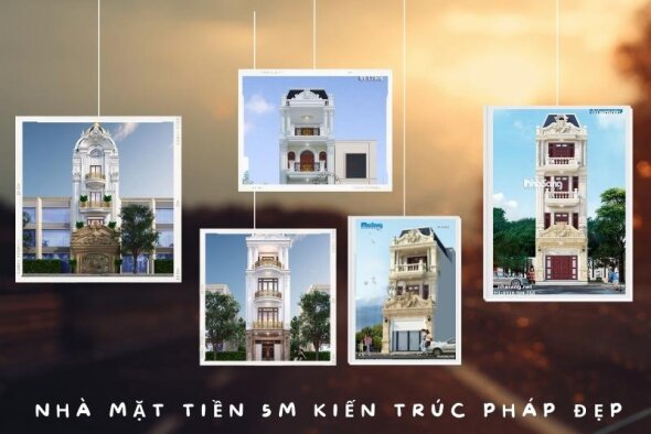 Chiêm ngưỡng 10 mẫu nhà mặt tiền 5m kiến trúc Pháp cao cấp xu hướng thời đại mới