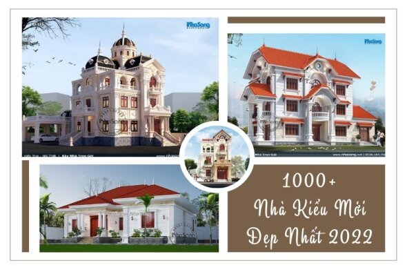 Ngắm 502 mẫu nhà kiểu mới đẹp nhất 2022 bứt phá mọi thời đại