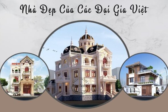 LIST 95+ mẫu nhà đẹp của các đại gia Việt gây bão cộng đồng mạng